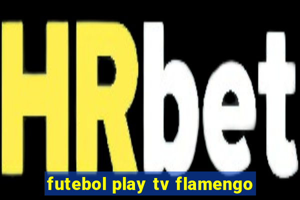 futebol play tv flamengo